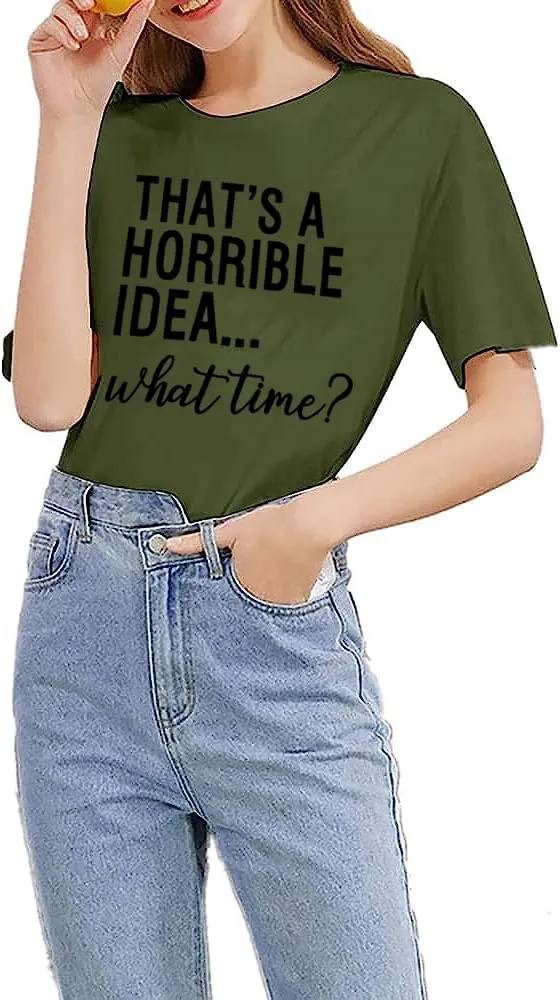 Thats A Horrible Idea What Time T Shirt Womens Cute Funny Saying Letter Print Party Shirt Graphic Tee Tops